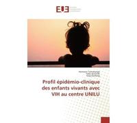 Profil epidemio-clinique des enfants vivants avec VIH au centre UNILU - Hermann Tamubango, - Universitaires Europeennes - broché - Etude