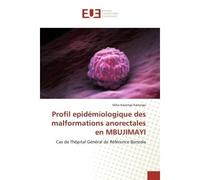 Profil epidémiologique des malformations anorectales en MBUJIMAYI Cas de l'hôpital Général de Référence Bonzola - Mike Kasongo - Universitaires Europeennes - broché - Livre