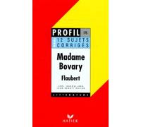 Profil littérature, profil d'une oeuvre : Flaubert : Madame Bovary (12 sujets corrigés)