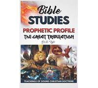 Profil Prophetic: The Great Tribulation (Biblical Prophecies)