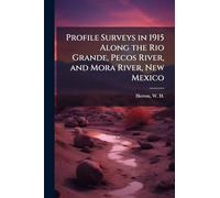 Profile Surveys in 1915 Along the Rio Grande, Pecos River, and Mora River, New Mexico