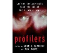 Profilers Leading Investigators Take You Inside The Criminal Mind by Don Denevi John H. Campbell