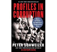 Profiles in Corruption: Abuse of Power by America's Progressive Elite - The New York Times Bestselling Exposé of Secret Deals and Money Flows