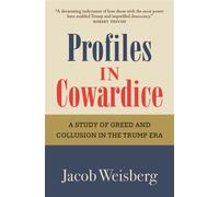 Profiles in Cowardice "A devastating indictment of how those with the most power have enabled Trump and imperilled democracy." Robert Peston - Jacob Weisberg - New River - ebook (ePub) - Livre