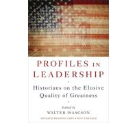 Profiles in Leadership: Historians on the Elusive Quality of Greatness
