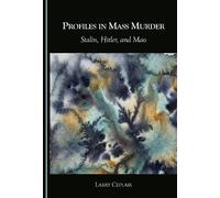 Profiles in Mass Murder: Stalin, Hitler, and Mao