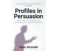 Profiles in Persuasion: How to Stand Up, Stay Credible, and Win People Over in a Deeply Divided World