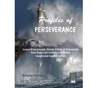Profiles Of Perseverance: Learn From Joseph, David, Elijah, & Nehemiah How Hope Can Sustain You In The Rough-And-Tumble Of Life
