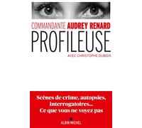 Profileuse Scènes de crime, autopsies, interrogatoires...Ce que vous ne voyez pas - Commandante Audrey Renard - Albin Michel - broché - Essai