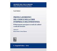 Profili lavoristici del Codice della crisi d'impresa e dell'insolvenza. Il bilanciamento partecipato tra tutela dei creditori e tutela dei lavoratori