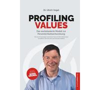 PROFILING VALUES - Das wertebasierte Modell zur Persönlichkeitsentwicklung: Wie du mit Psychologie und präzisen Tools eine klare Selbstanalyse durchführst, Menschen liest und Potenziale entfaltest