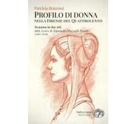 Profilo Di Donna Nella Firenze Del Quattrocento. Dramma In Due Atti Dalle «Lettere» Di Alessandra Macinghi Strozzi (1447-1470)