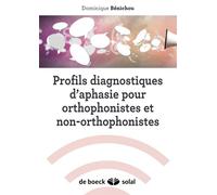 Profils diagnostiques d'aphasie pour orthophonistes et non-orthophonistes 2014 - Dominique Benichou - Solal Eds - broché - Etude