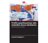 Profils psychosociaux des maladies bucco-dentaires: Dentisterie psychosomatique