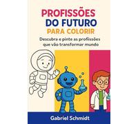 Profissões Do Futuro para Colorir: Descubra e pinte as profissões que vão mudar o mundo