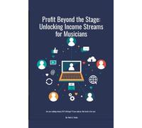 Profit Beyond The Stage: Unlocking Income Streams For Musicians SMG Academy Master Classes, #1 - Mark SEBBY - SMG Publishing - ebook (ePub) - Livre