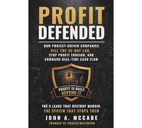 Profit Defended: How Project-Driven Companies Kill the 45-Day Lag, Stop Profit Erosion, and Command Real-Time Cash Flow