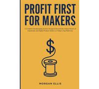 Profit First for Makers: A Complete Bookkeeping System Designed Around the Unique Needs of Handmade and Digital Product Sellers on Today's Top Platforms
