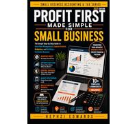 Profit First Made Simple for Small Business: The Simple Step-by-Step Guide to Cash Flow Management, Expense Control, Budgeting, and Building a Profitable Business