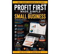 Profit First Made Simple for Small Business: The Simple Step-by-Step Guide to Cash Flow Management, Expense Control, Budgeting, and Building a Profitable Business