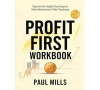 Profit First Workbook: Explore the Helpful Teachings of Mike Michalowicz's Wise Teachings