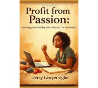 Profit from Passion: Turning Your Hobby into a Lucrative Business