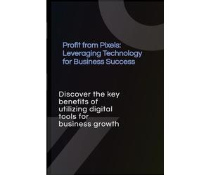 Profit from Pixels: Leveraging Technology for Business Success