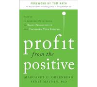 Profit from the Positive: Proven Leadership Strategies to Boost Productivity and Transform Your Business