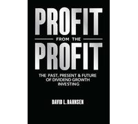 Profit from the Profit: The Past, Present & Future of Dividend Growth Investing
