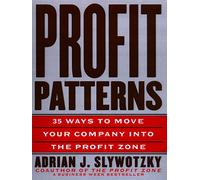 Profit Patterns: 30 Ways to Anticipate and Profit from Strategic Forces Reshaping Your Business