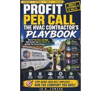 Profit Per Call: The HVAC Contractor's Playbook: How to Price Every Job Right, Build Systems That Run Without You, and Make Your Service Business Worth Selling