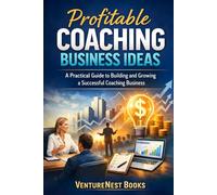 Profitable Coaching Business Ideas: A Practical Guide to Building and Growing a Successful Coaching Business