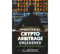 Profitable Crypto Arbitrage Unleashed: Harnessing the Power of Price Discrepancies Across 500+ Exchanges