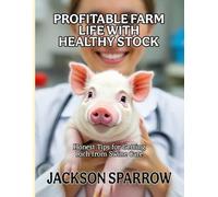 PROFITABLE FARM LIFE WITH HEALTHY STOCK: Honest Tips for Getting Rich from Swine Care