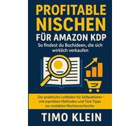 Profitable Nischen für Amazon KDP: So findest du Buchideen, die sich wirklich verkaufen: Der praktische Leitfaden für Selfpublisher - mit erprobten ... und Tool-Tipps zur rentablen Nischenrecherche