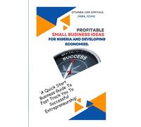 Profitable Small Business Ideas for Nigeria and Developing Economies.: A Quick Start Business Guide To Fast Track You To Successful Entrepreneurship.