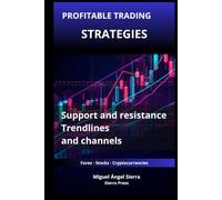 Profitable Trading Strategies with Support and Resistance: How to Use Trendlines and Channels to Identify High-Probability Trading Opportunities