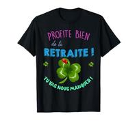 Profite Bien de Ta Retraite Tu Vas Nous Manquer Depart Drôle T-Shirt