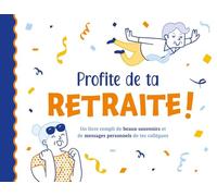 Profite de ta retraite !: Un livre rempli de beaux souvenirs et de messages personnels de tes collègues