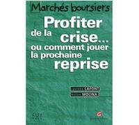 Profiter de la crise ... ou comment jouer la prochaine reprise Anton Molina (Auteur), Laurens Lafont (Auteur)