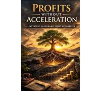 Profits Without Acceleration: Investing in Durable ROIC Businesses