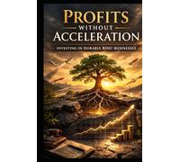 Profits Without Acceleration: Investing in Durable ROIC Businesses