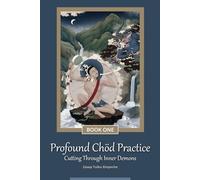 Profound Chöd Practice - Cutting Through Inner Demons: Book One