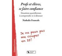 PROFS ET ELEVES SE FAIRE CONFIANCE: Situations quotidiennes à comprendre et à dénouer (0)