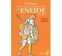 Profugus. Misteri, Migrazioni E Popoli Del Mare Nell'eneide Di Virgilio
