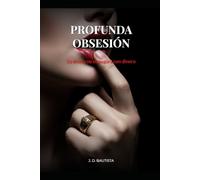Profunda Obsesión: Un Dark Romance de Suspenso Psicológico y Seducción Oscura (La Colección Prohibida nº 1)