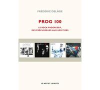 Prog 100 - Le Rock Progressif, Des Précurseurs Aux Héritiers