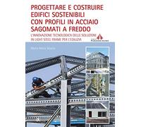 Progettare e costruire edifici sostenibili con profili in acciaio sagomati a freddo. L'innovazione tecnologica delle soluzioni in Light Steel Frame per l'edilizia