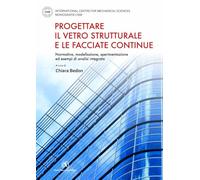 Progettare il vetro strutturale e le facciate continue. Normativa, modellazione, sperimentazione ed esempi di analisi integrata
