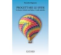 Progettare Le Sfide. La Buona Volontà Non Basta, Ci Vuole Metodo